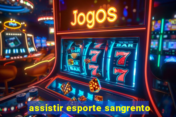 assistir esporte sangrento